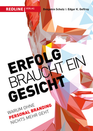 Erfolg braucht ein Gesicht: Warum ohne Personal Branding nichts mehr geht von Edgar K. Geffroy und Benjamin Schulz, 19,99 €