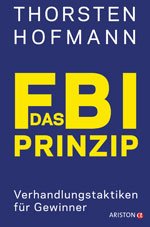 Das FBI-Prinzip - Verhandlungstaktiken für Gewinner