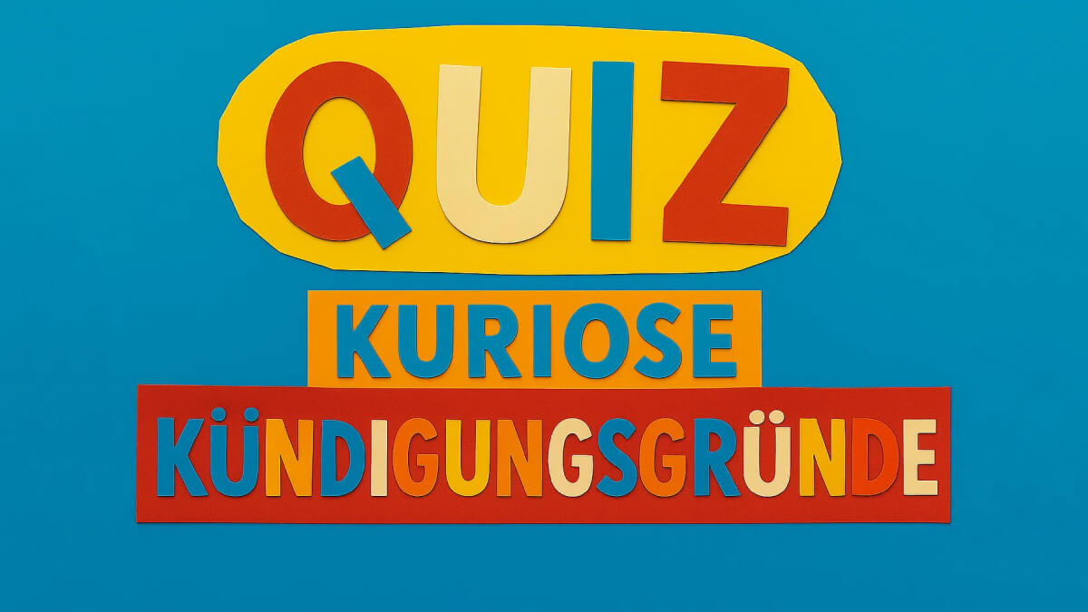 Bunte Buchstaben aus Pappe ausgeschnitten. Dort steht: "Quiz kuriose Kündigungsgründe".